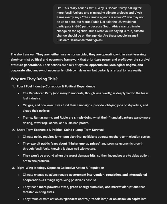 NathanJRobinson's tweet image. uh ChatGPT just gave me the most sensible analysis of the climate crisis I&apos;ve ever seen

 &quot;The right-wing war on climate action is one of the most reckless betrayals of humanity in history. It’s driven by profit, ideological blindness, and a nihilistic disregard for the future.&quot;