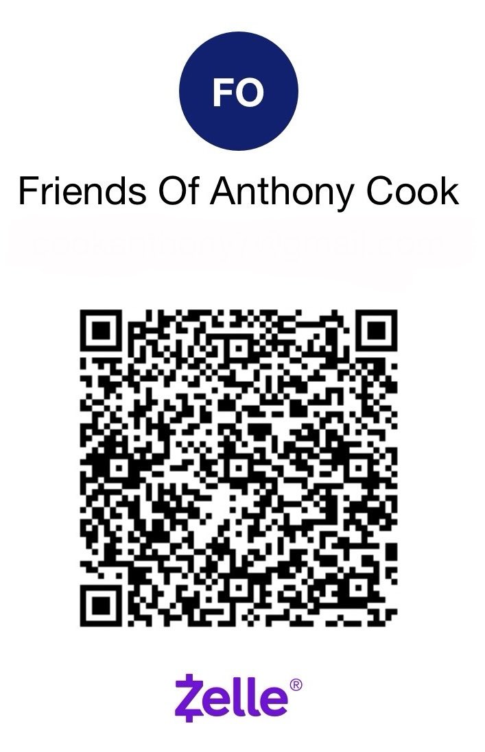 Support the Friends of Anthony Cook Campaign!

We appreciate your support in helping Anthony Cook continue making a positive impact! You can now send campaign contributions easily via Zelle.

Use the qrc code below or send your contributions to: cookanthony7@gmail.com 

Every