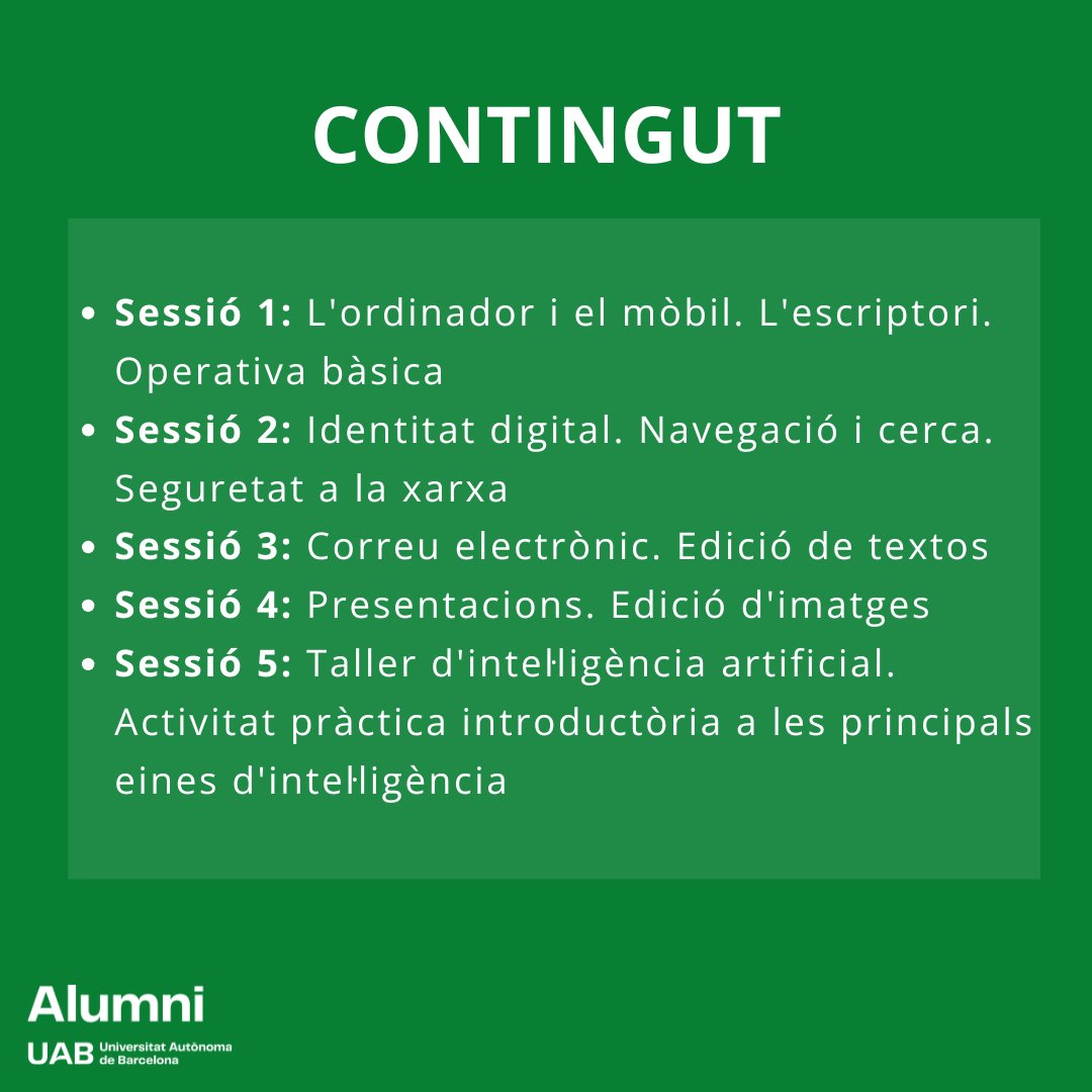 Alumni UAB (@alumniuab) on Twitter photo 💚Educació Digital per a Sèniors
📅Dies 25 i 27 febrer, 4,6 i 11 març de 18.00 a 19.30 h
📍A l'aula d'informàtica. Facultat d'Economia i Empresa - UAB. Campus Sabadell (Emprius, 2).
👉 Inscripció: EUTIME - info@eutime.cat - 93 717 28 35
🔹Preu del curs: 20€ 💚Educació Digital per a Sèniors
📅Dies 25 i 27 febrer, 4,6 i 11 març de 18.00 a 19.30 h
📍A l'aula d'informàtica. Facultat d'Economia i Empresa - UAB. Campus Sabadell (Emprius, 2).
👉 Inscripció: EUTIME - info@eutime.cat - 93 717 28 35
🔹Preu del curs: 20€
