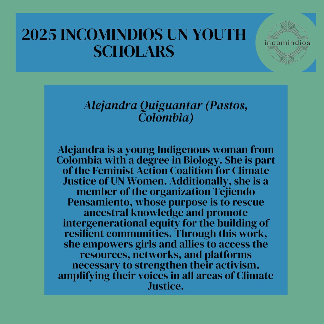 Incomindios's tweet image. *reupload* We are delighted to announce that Alejandra is our first 2025 Incomindios UN Youth Scholar!   Alejandra is an Indigenous Pastos woman from Colombia, who promotes ancestral knowledge and intergenerational equity through the empowerment of women in climate justice.