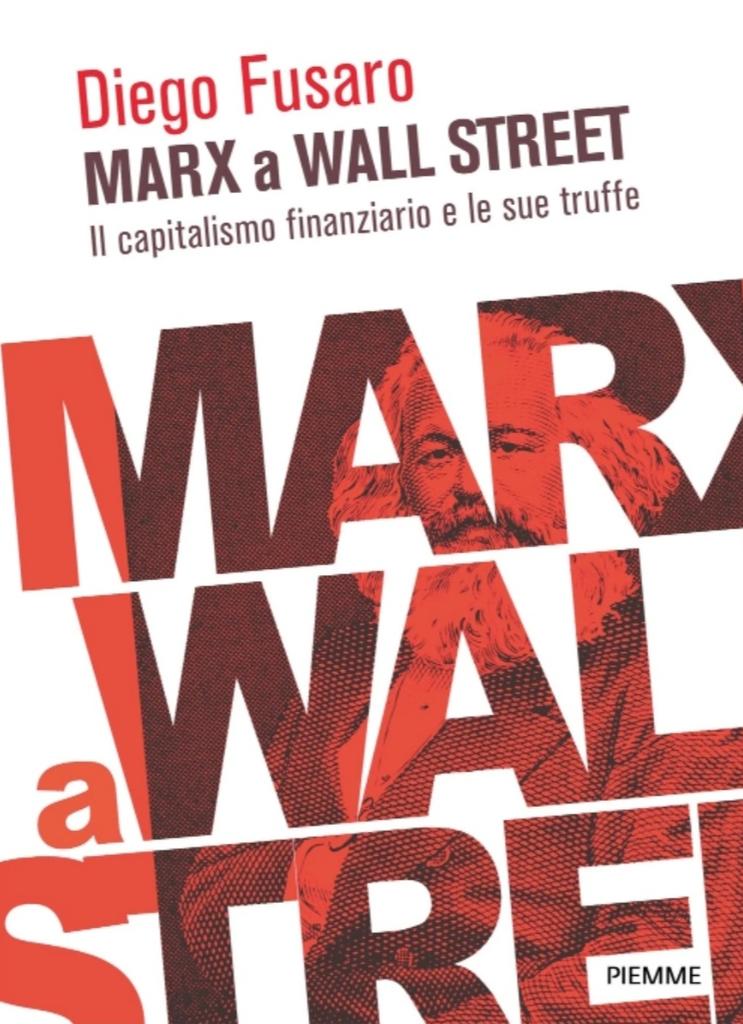 DiegoFusaro's tweet image. "Marx a Wall Street. Il capitalismo finanziario e le sue truffe" (Piemme). Come la finanza ci porta via tutto, e come possiamo difenderci.