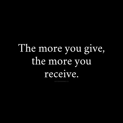 The more you give..