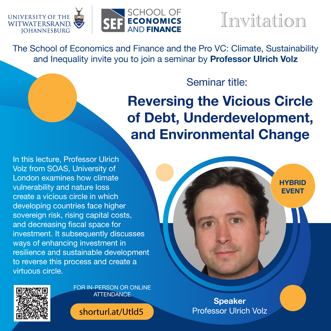 📢 Join the School of Economics and Finance at Wits for a seminar by Professor Ulrich Volz📢

🔍 Topic: Reversing the Vicious Circle of Debt, Underdevelopment, and Environmental Change

📅 Date: 24 February 2025
⏰ Time: 13:00
📍 Venue: New Commerce Building, Braamfontein Campus