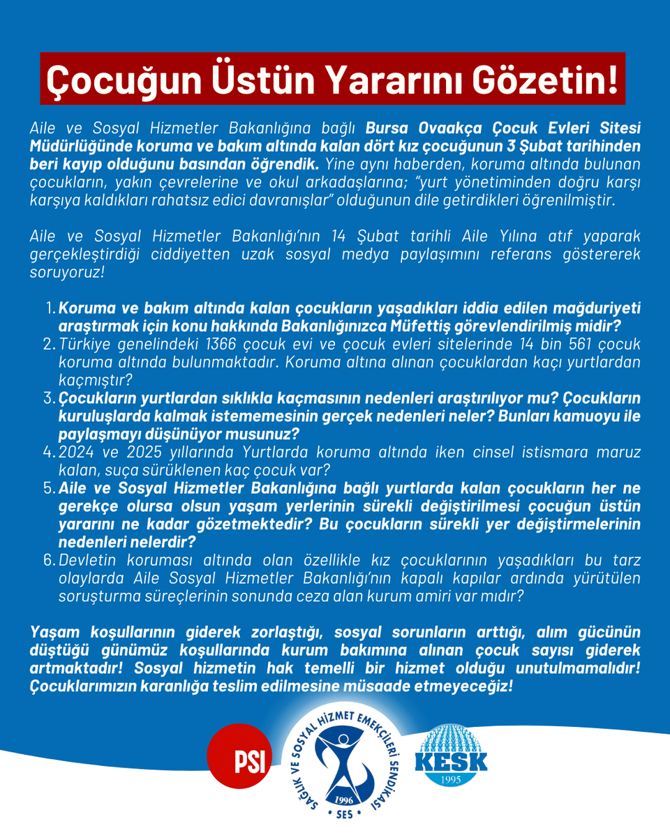 sesgenelmerkezi's tweet photo. ❗️Çocuğun Üstün Yararını Gözetin!

Aile ve Sosyal Hizmetler Bakanlığına bağlı Bursa Ovaakça Çocuk Evleri Sitesi Müdürlüğünde koruma ve bakım altında kalan dört kız çocuğunun 3 Şubat tarihinden beri kayıp olduğunu basından öğrendik.

Yine aynı haberden, koruma altında bulunan çocukların, yakın çevrelerine ve okul arkadaşlarına; “yurt yönetiminden doğru karşı karşıya kaldıkları rahatsız edici davranışlar” olduğunun dile getirdikleri öğrenilmiştir.

📎Aile ve Sosyal Hizmetler Bakanlığı’nın 14 Şubat tarihli Aile Yılına atıf yaparak gerçekleştirdiği ciddiyetten uzak sosyal medya paylaşımını referans göstererek soruyoruz!

📎Koruma ve bakım altında kalan çocukların yaşadıkları iddia edilen mağduriyeti araştırmak için konu hakkında Bakanlığınızca Müfettiş görevlendirilmiş midir?

📎Türkiye genelindeki 1366 çocuk evi ve çocuk evleri sitelerinde 14 bin 561 çocuk koruma altında bulunmaktadır. Koruma altına alınan çocuklardan kaçı yurtlardan kaçmıştır?

📎Çocukların yurtlardan sıklıkla kaçmasının nedenleri araştırılıyor mu? Çocukların kuruluşlarda kalmak istememesinin gerçek nedenleri neler? Bunları kamuoyu ile paylaşmayı düşünüyor musunuz?

📎2024 ve 2025 yıllarında Yurtlarda koruma altında iken cinsel istismara maruz kalan, suça sürüklenen kaç çocuk var?

📎Aile ve Sosyal Hizmetler Bakanlığına bağlı yurtlarda kalan çocukların her ne gerekçe olursa olsun yaşam yerlerinin sürekli değiştirilmesi çocuğun üstün yararını ne kadar gözetmektedir? Bu çocukların sürekli yer değiştirmelerinin nedenleri nelerdir?

📎Devletin koruması altında olan özellikle kız çocuklarının yaşadıkları bu tarz olaylarda Aile Sosyal Hizmetler Bakanlığı’nın kapalı kapılar ardında yürütülen soruşturma süreçlerinin sonunda ceza alan kurum amiri var mıdır?

Yaşam koşullarının giderek zorlaştığı, sosyal sorunların arttığı, alım gücünün düştüğü günümüz koşullarında kurum bakımına alınan çocuk sayısı giderek artmaktadır! Sosyal hizmetin hak temelli bir hizmet olduğu unutulmamalıdır! Çocuklarımızın karanlığa teslim edilmesine müsaade etmeyeceğiz!

Açıklama için⬇️⬇️⬇️
https://t.co/7mEjwlPTI1