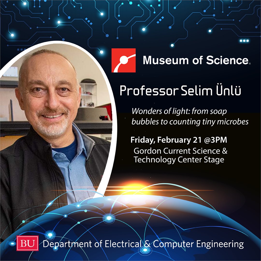 BU Dept. of Electrical & Computer Engineering (@bu_ece) on Twitter photo Wrapping up our week of faculty presentations at the <a href="/museumofscience/">Museum of Science</a> with a bang, imaging and sensing expert Professor Selim Ünlü will share how light-based technology can be used to detect organisms too small to be seen by the human eye! 3PM; free with museum admission. Wrapping up our week of faculty presentations at the <a href="/museumofscience/">Museum of Science</a> with a bang, imaging and sensing expert Professor Selim Ünlü will share how light-based technology can be used to detect organisms too small to be seen by the human eye! 3PM; free with museum admission.