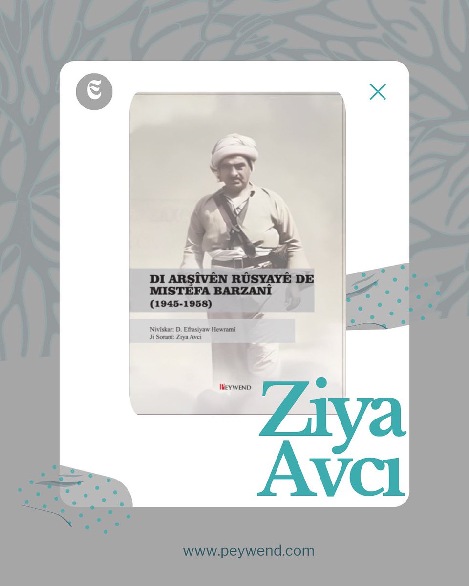 Weşanxaneya Peywend (@wpeywend) on Twitter photo Pirtûka nû ya Ziya Avcî ya bi navê "DI ARŞIVA RÛSYA DE MISTEFA BARZANÎ (1945-1958)" ji Weşanxaneya Peywendê derket.
Ziya Avcı'nın yeni kitabı "DI ARŞÎVÊN RÛSYAYÊ DE MISTEFA BARZANÎ (1945-1958)" Peywend Yayınevi tarafından yayımlandı. peywend.com <a href="/XalidSadini/">خالدسادینیXalidSadini</a> Pirtûka nû ya Ziya Avcî ya bi navê "DI ARŞIVA RÛSYA DE MISTEFA BARZANÎ (1945-1958)" ji Weşanxaneya Peywendê derket.
Ziya Avcı'nın yeni kitabı "DI ARŞÎVÊN RÛSYAYÊ DE MISTEFA BARZANÎ (1945-1958)" Peywend Yayınevi tarafından yayımlandı. peywend.com <a href="/XalidSadini/">خالدسادینیXalidSadini</a>