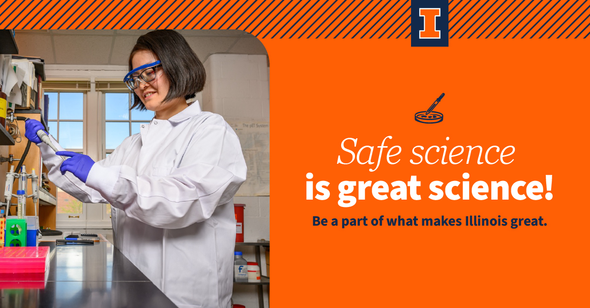 At #ILLINOIS, safe science is great science! Show your commitment to safety by taking the Safety Pledge – visit go.illinois.edu/safety-pledge.