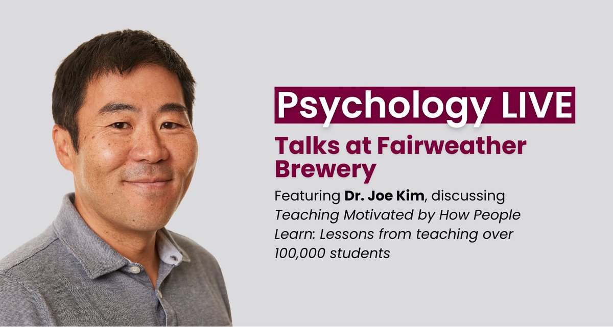 Join us for Psychology LIVE as Joe Kim will discuss "Teaching Motivated by How People Learn: Lessons from teaching over 100,000 students."

📍 Fairweather Brewery
🕕 February 25th | 6:30 PM - 8:30 PM

Register at the following link: ow.ly/ci6T50V4AB2