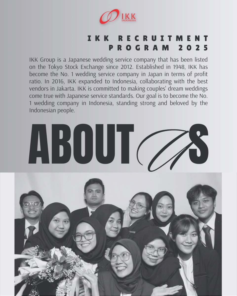 WE’RE HIRING!

IKK Recruitment Program 2025 is now open! IKK Inc. is one of Japan’s leading company in the field of Wedding Service that has been listed in Tokyo Stock Exchange since 2012.

Our goal is to become Indonesia’s No. 1 Wedding Company