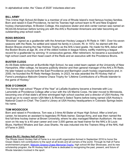 Rhode Island Hockey Hall of Fame Unveils Class of 2025!

Bill Army
Ross Brooks
Buster Clegg
Bob O’Connor
Tom Woodcock 

These five make up our 8th class of individuals to leave a lasting impact on the sport of ice hockey!

Visit our website for 8.21.25 enshrinement dinner info.