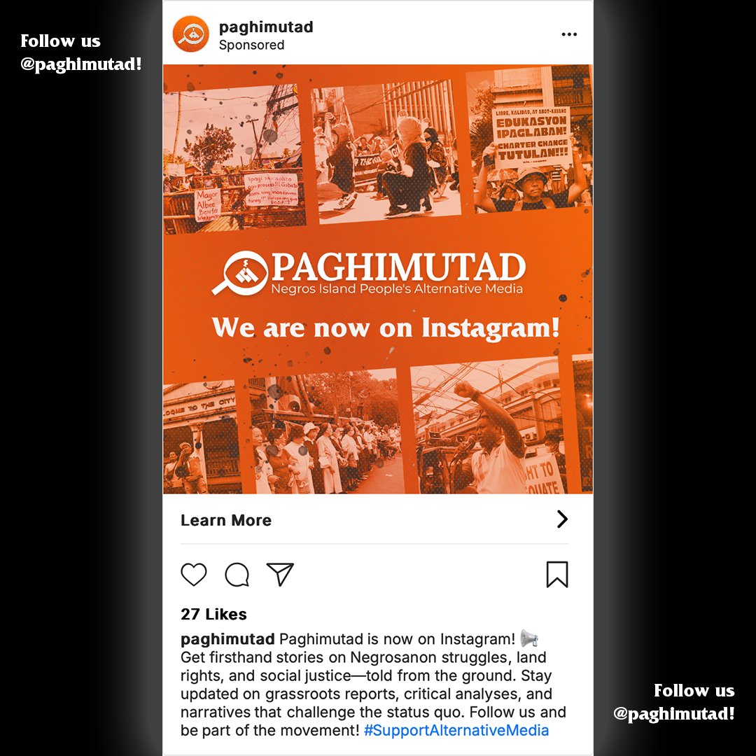 PAGHIMUTAD IS NOW ON INSTAGRAM!

instagram.com/paghimutad

Get firsthand stories on the everyday Negrosanon struggles for land rights and social justice told from the ground. Stay updated on grassroots reports, critical analyses, and narratives that challenge the status quo.