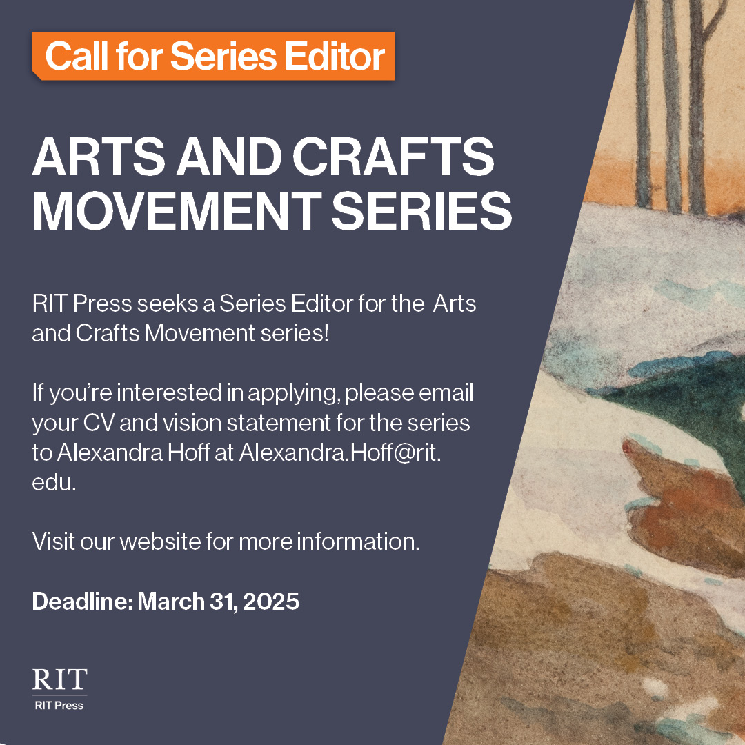RIT Press seeks a Series Editor for the Arts and Crafts Movement series! This vibrant series could be an exciting opportunity to foster significant scholarship in your field. Apply by March 31, 2025.
Visit our virtual booth for the Call for Series Editor: press.rit.edu/artscrafts25/
