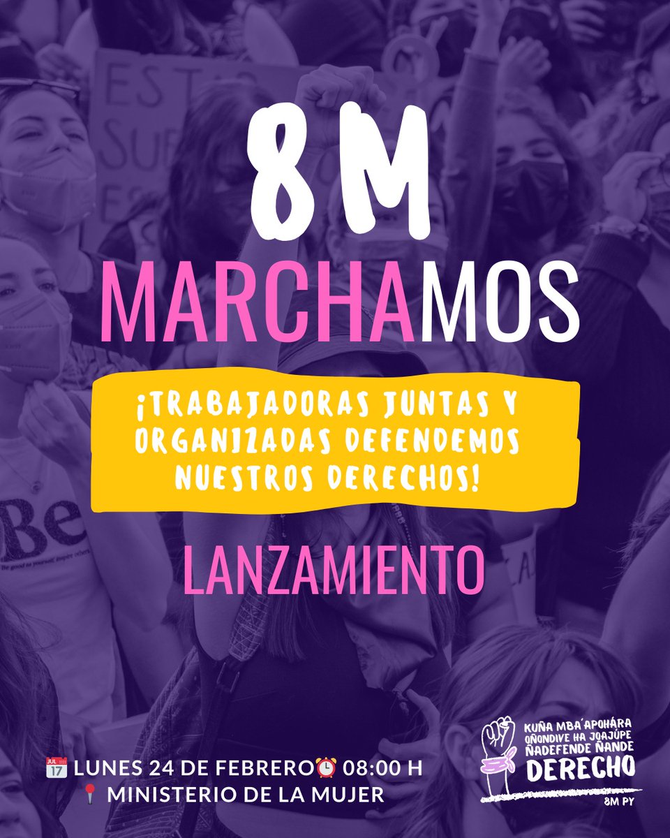 Lanzamiento 8M Py - 2025 
💜 En el Día de la Mujer Paraguaya, trabajadoras juntas y organizadas defendemos nuestros derecho. 
🔥 Exigimos:
Trabajo digno
Una vida libre de violencias
Un país sin mafias
📅 Lunes 24 de febrero
⏰ 08:00 h
📍 Ministerio de la Mujer