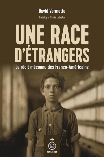 J’ai lu « Une race d’étrangers – Le récit méconnu des Franco-Américains » de David Vermette.
Entre 1840 et 1930, un million de Canadiens français sont déménagés en Nouvelle-Angleterre (Maine, Vermont, New Hampshire, Massachusetts, Connecticut et Rhode Island) pour trouver un