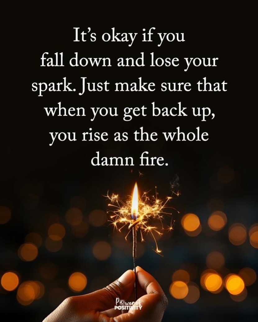 It's okay if you fall down and lose your spark...💥