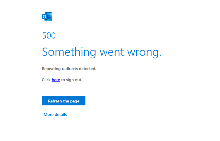 Did outlook is down? 

<a href="/Outlook/">Microsoft Outlook</a> 
<a href="/MicrosoftBr/">Microsoft Brasil</a> 

500
Something went wrong.
Repeating redirects detected.

Click here to sign out.