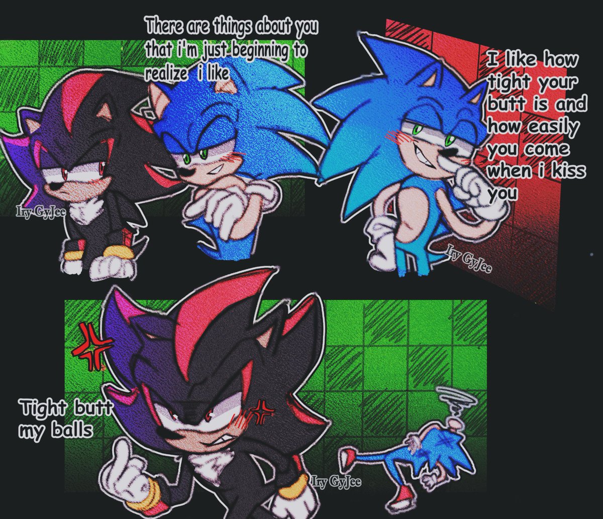 ESP:
Sonic: hay cosas tuyas que recién estoy empezando a darme cuenta que me gustan
-me gusta lo apretado q está tu cųlo y lo facil q te corr3s cuando te beso 
Shadow: cųl0 apretado mis 🥚🥚 😡
#sonadow #Sonic #Shadow #shadowbottom