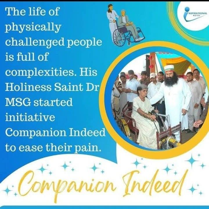 The life of physically challenged people is very difficult . To make their life easier, Saint Dr MSG Insan Ji has started Companion Indeed campaign under which the followers of Dera Sacha Sauda provide artificial limbs, Tricycle and wheelchairs to such people.
#HelpingHand
