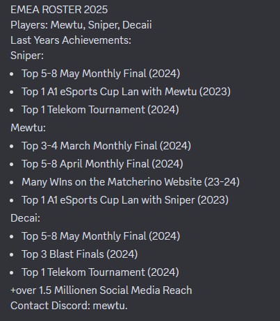 We are looking for an Oganisation to represent for <a href="/Brawl_esports/">Brawl Stars Esports</a> 2025 season. 
10th Seed in the Season right now. 
Players: 🇷🇸 Decaii_bs
                 🇩🇪 Mewtu_bs                 
                 🇩🇪 Sniperbs2 
For offers reach out via Direct Message or Discord (mewtu.)