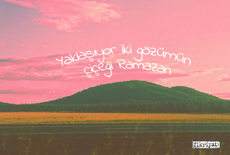 Yaklaşıyor iki gözümün çiçeği Ramazan. 💜