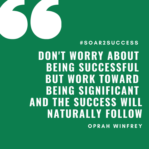 Don't worry about being successful but work toward being significant and the success will naturally follow. - Oprah Winfrey  #Leadership #Pilotspeaker #Soar2Success