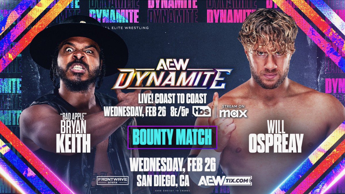 Tony Khan (@tonykhan) on Twitter photo This Wednesday, 2/26
<a href="/TBSNetwork/">TBS Network</a> + <a href="/StreamOnMax/">Actually HBO Max</a>
San Diego, CA
Wednesday Night #AEWDynamite
<a href="/bountykeith/">BRYAN KEITH</a> vs <a href="/WillOspreay/">Will Ospreay • ウィル・オスプレイ</a>
On the path to the steel cage at Revolution, <a href="/TheDonCallis/">The Invisible Hand</a> has hired a bounty hunter to hurt The Aerial Assassin:
Bryan Keith vs Will Ospreay
THIS WEDNESDAY! This Wednesday, 2/26
<a href="/TBSNetwork/">TBS Network</a> + <a href="/StreamOnMax/">Actually HBO Max</a>
San Diego, CA
Wednesday Night #AEWDynamite
<a href="/bountykeith/">BRYAN KEITH</a> vs <a href="/WillOspreay/">Will Ospreay • ウィル・オスプレイ</a>
On the path to the steel cage at Revolution, <a href="/TheDonCallis/">The Invisible Hand</a> has hired a bounty hunter to hurt The Aerial Assassin:
Bryan Keith vs Will Ospreay
THIS WEDNESDAY!