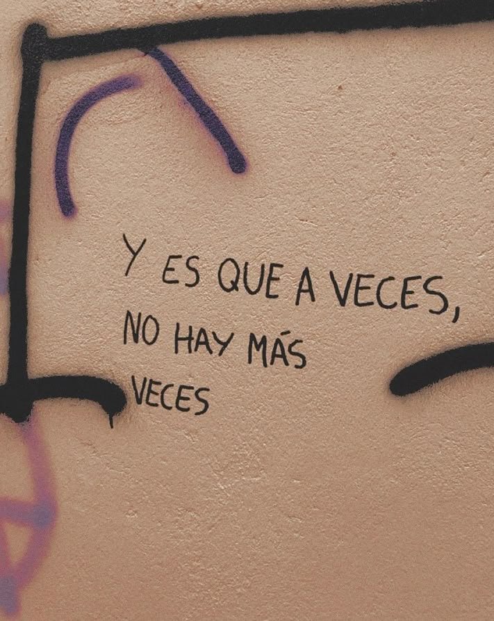 a veces, no hay más veces.