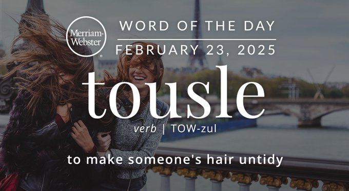 Merriam-Webster Word of the Day February 23, 2025 'tousle' verb | TOW-zul "to make someone's hair untidy" Background image: wind blowing a woman's hair