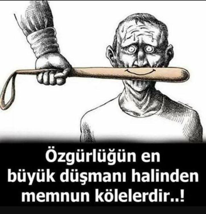 İnsanları temel ihtiyaçları ile 
Meşgul edersen ,kaybettikleri …
                “ Özgürlüğü “ unuturlar….
Jose Saramago