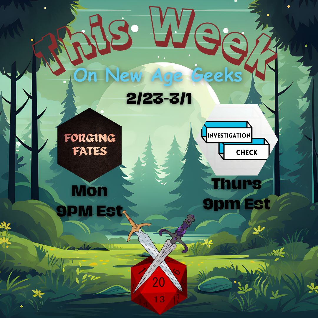 Join the New Age Geeks this week D&amp;D journey, Forging Fates, in Exandria on Monday, Feb 24th, at 9 PM EST.

On Thursday, Feb 27th, at 9 PM EST, watch Investigation Check, for insightful chats with talented geek creators. Discover their unique journeys and creative inspirations!