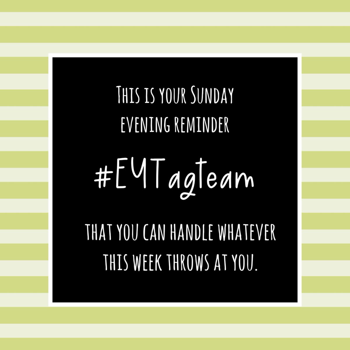 This is your Sunday evening reminder #EYTageam that you can handle whatever this coming week throws at you; we are only ever a DM away. 

Remember we are always #StrongerTogether. 

Stay safe and we wish you all a good week ahead. 

#EYTagteam #BeKind
