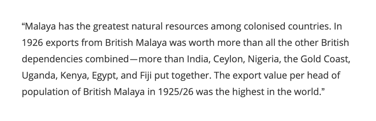 amerhadiazmi's tweet photo. Found while researching:

Malaya was the most profitable colony in the British empire, with exports in 1926 worth more than all the other British dependencies combined—more than India, Ceylon, Nigeria, the Gold Coast, Uganda, Kenya, Egypt, and Fiji put together. https://t.co/G5xz5YhmXV