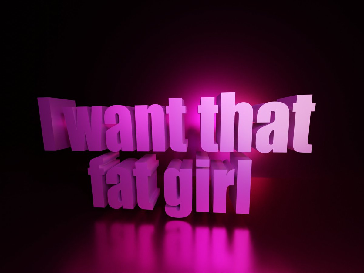i want that fat girl