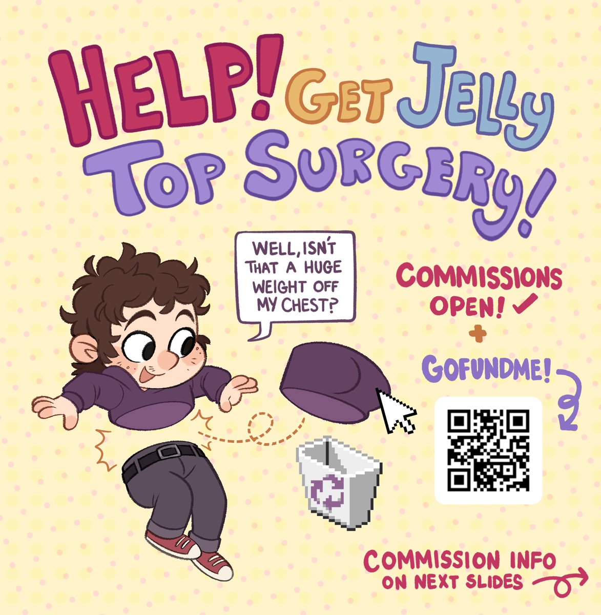 Hello, everyone!!
I’ve been gone for a bit preparing for this and I’m so excited to say I finally have a surgery date! 
I will also be opening commissions, but if you feel like helping me, you can donate to my go fund me!!

gofund.me/d1e0dd4c