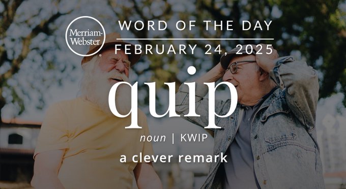 Merriam-Webster Word of the Day February 24, 2025 'quip' noun | KWIP "a clever remark" 

Background Image: Friends laughing