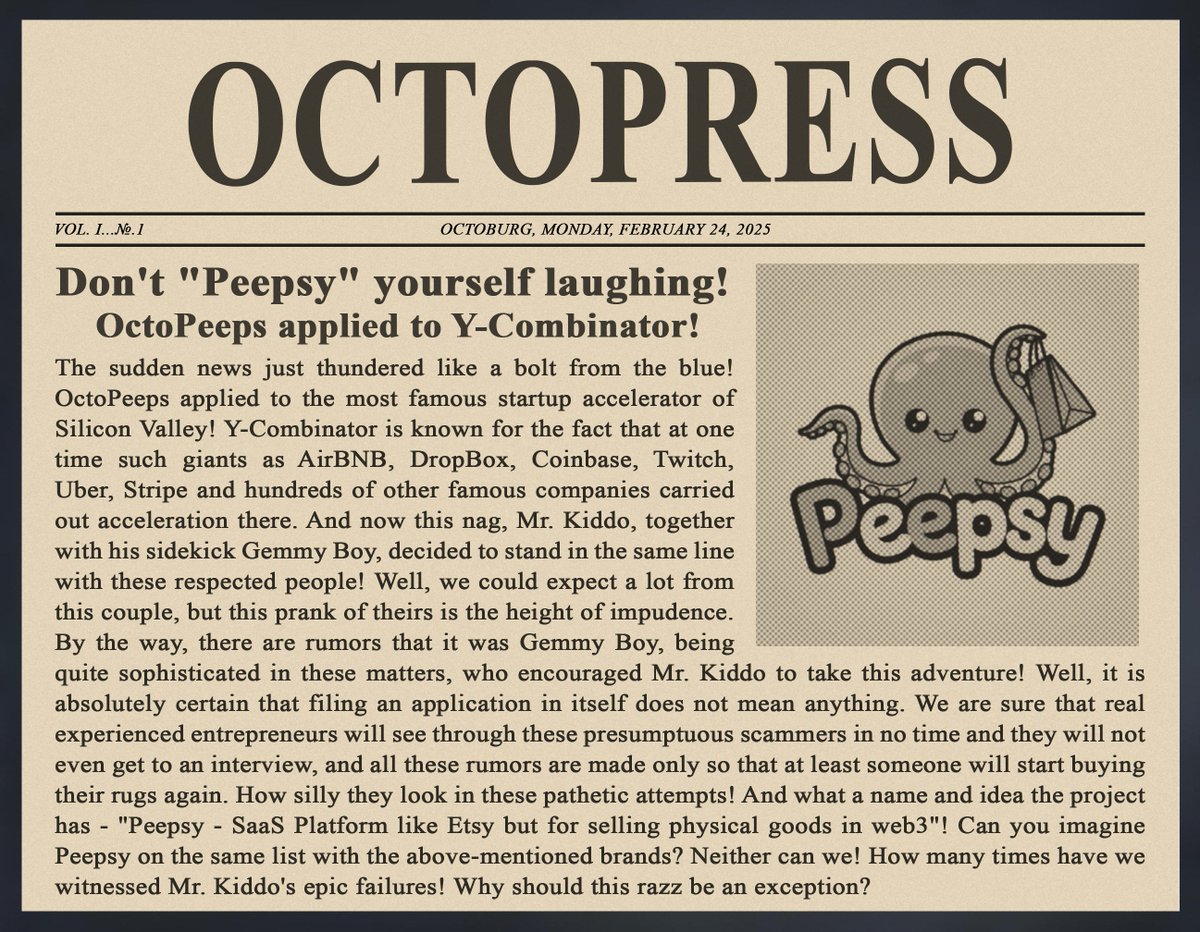 These scammers <a href="/OctoPeepsNFTs/">OctoPeeps</a> have no shame! They've just applied to <a href="/ycombinator/">Y Combinator</a> with their stupid Peepsy stuff!

Mint the fresh issue:  
📰octopeeps.com/dapps/octopress 
📰opensea.io/collection/oct…