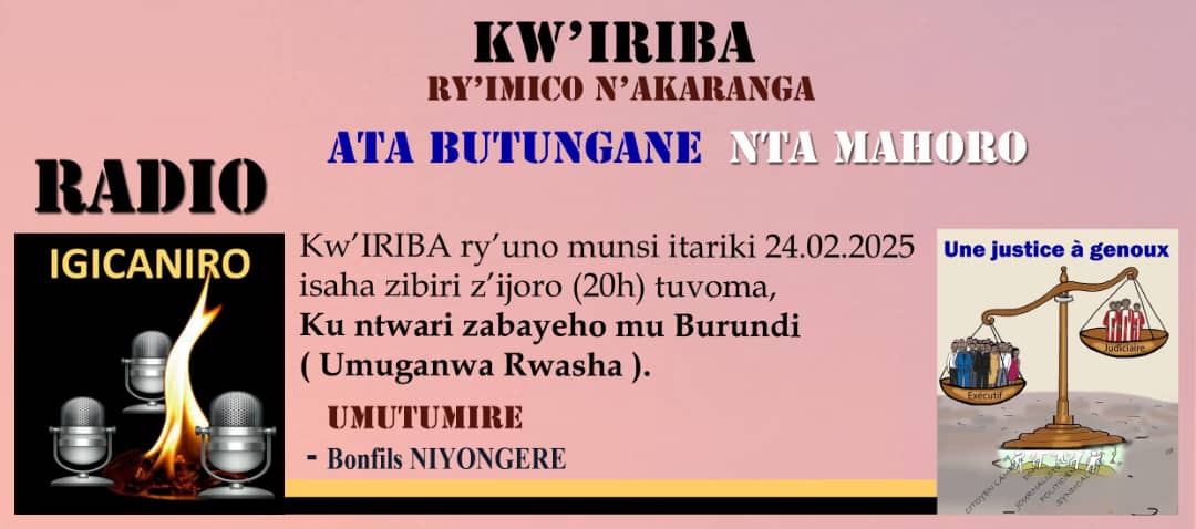 radio.igicaniro@gmail.com 
Urutonde rw'ibiganiro  bica kuri Radio Igicaniro vyo kuri uyu wa mbere igenekerezo rya 24/02/2025
Mukaba mwifuza kuronka ibiganiro vyacu twandikire kuri +447300917275