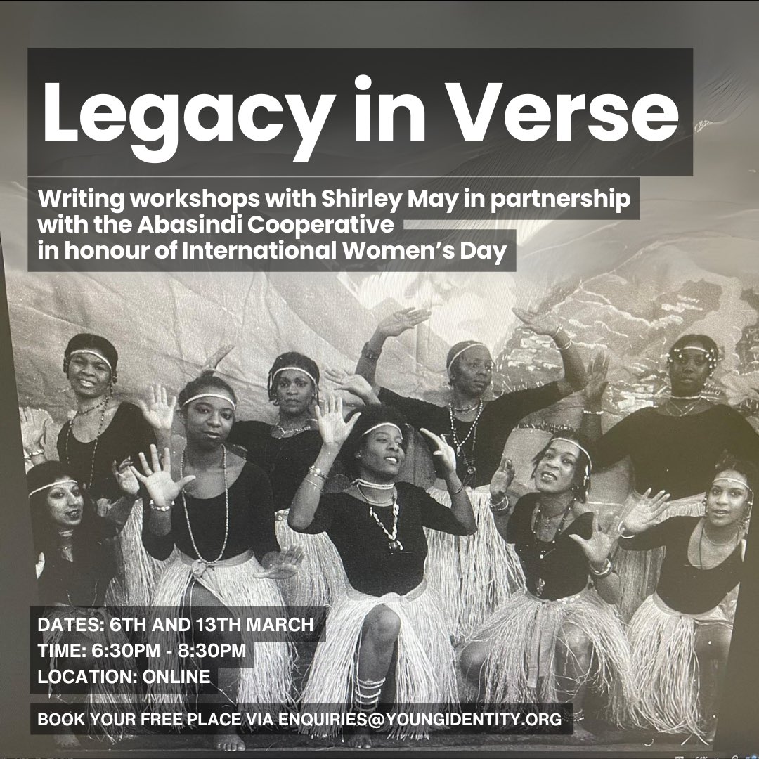 Shirley A May (@thegirldreams) on Twitter photo Join Shirley May for 2 free online poetry workshops honouring Kath Locke, Elouise Edwards, Louise Da-Cocodia. we’ll explore their legacies & craft our own responses to them for #IWD25.
Thurs 6th & 13th March 6:30PM - 8:30PM |
Register: enquiries@youngidentity.org Join Shirley May for 2 free online poetry workshops honouring Kath Locke, Elouise Edwards, Louise Da-Cocodia. we’ll explore their legacies & craft our own responses to them for #IWD25.
Thurs 6th & 13th March 6:30PM - 8:30PM |
Register: enquiries@youngidentity.org