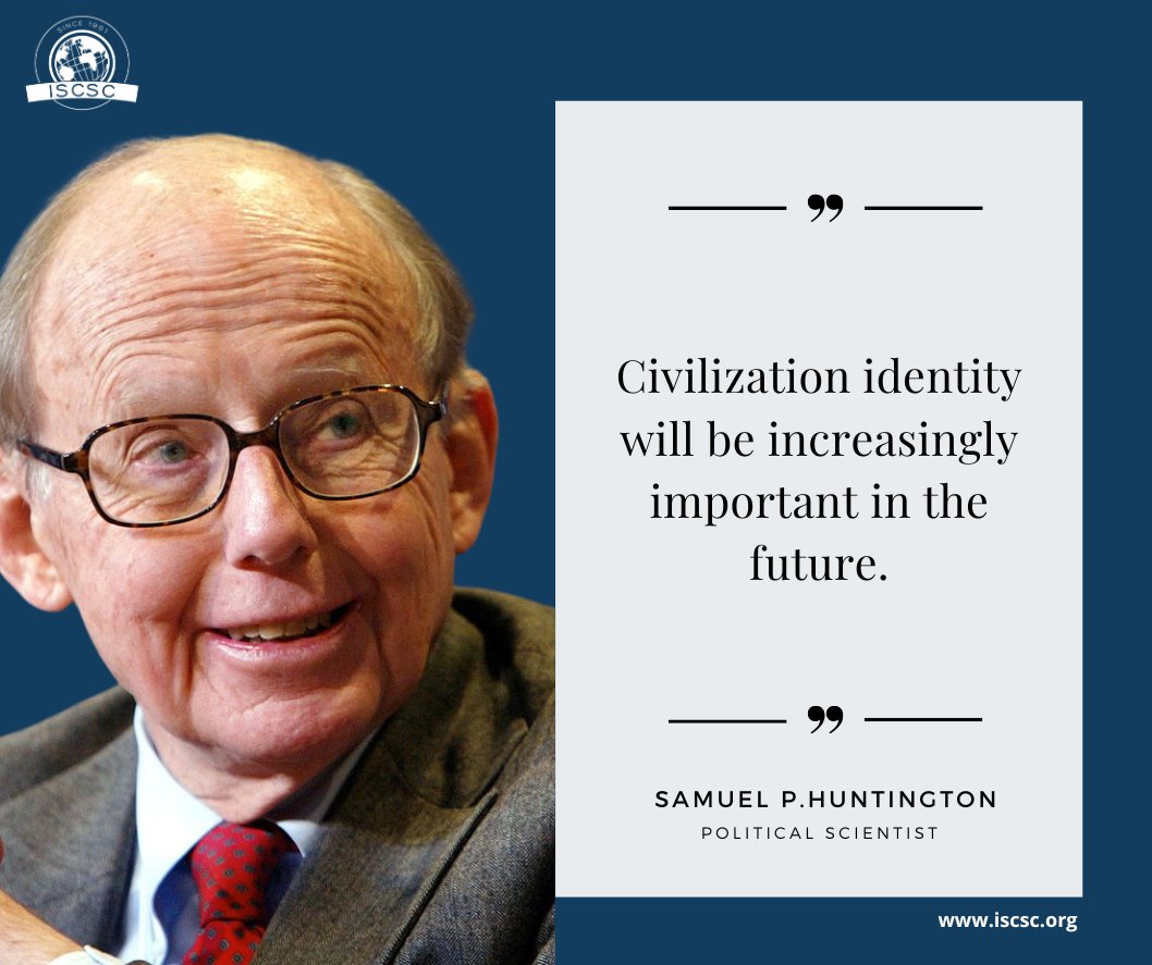 ' Civilization identity will be increasingly important in the future.'  - Samuel Huntington

#civilization
