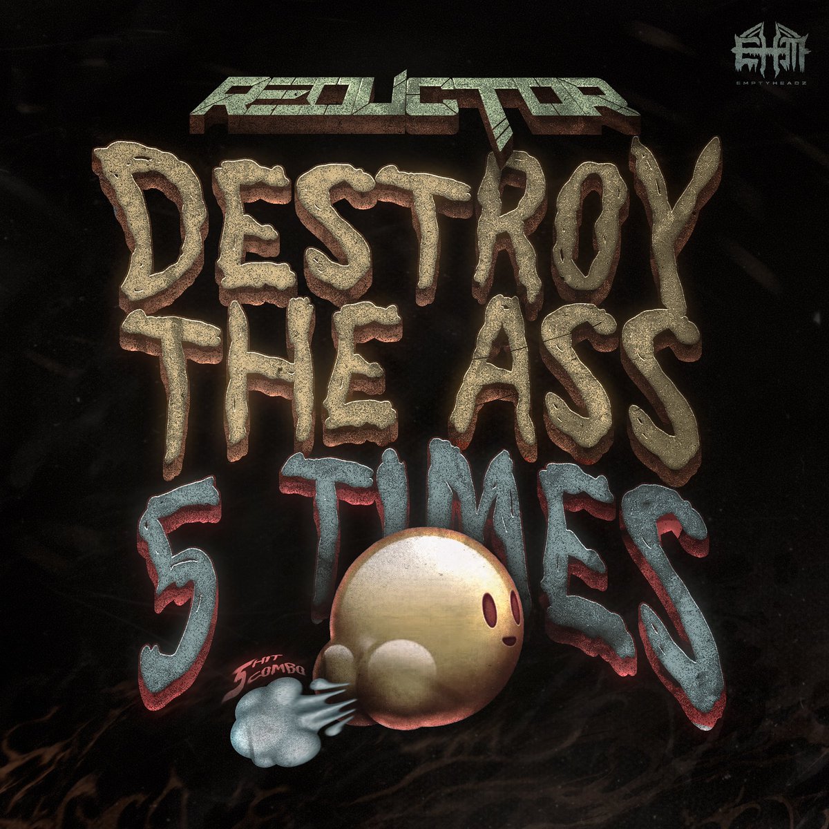 DESTROY THE ASS 5 TIMES - REDUCTOR

OUT NOW ON EMPTYHEADZ

RAW RIDDIM IN YO ASS

on.soundcloud.com/iw3siDnVaJnWbB…