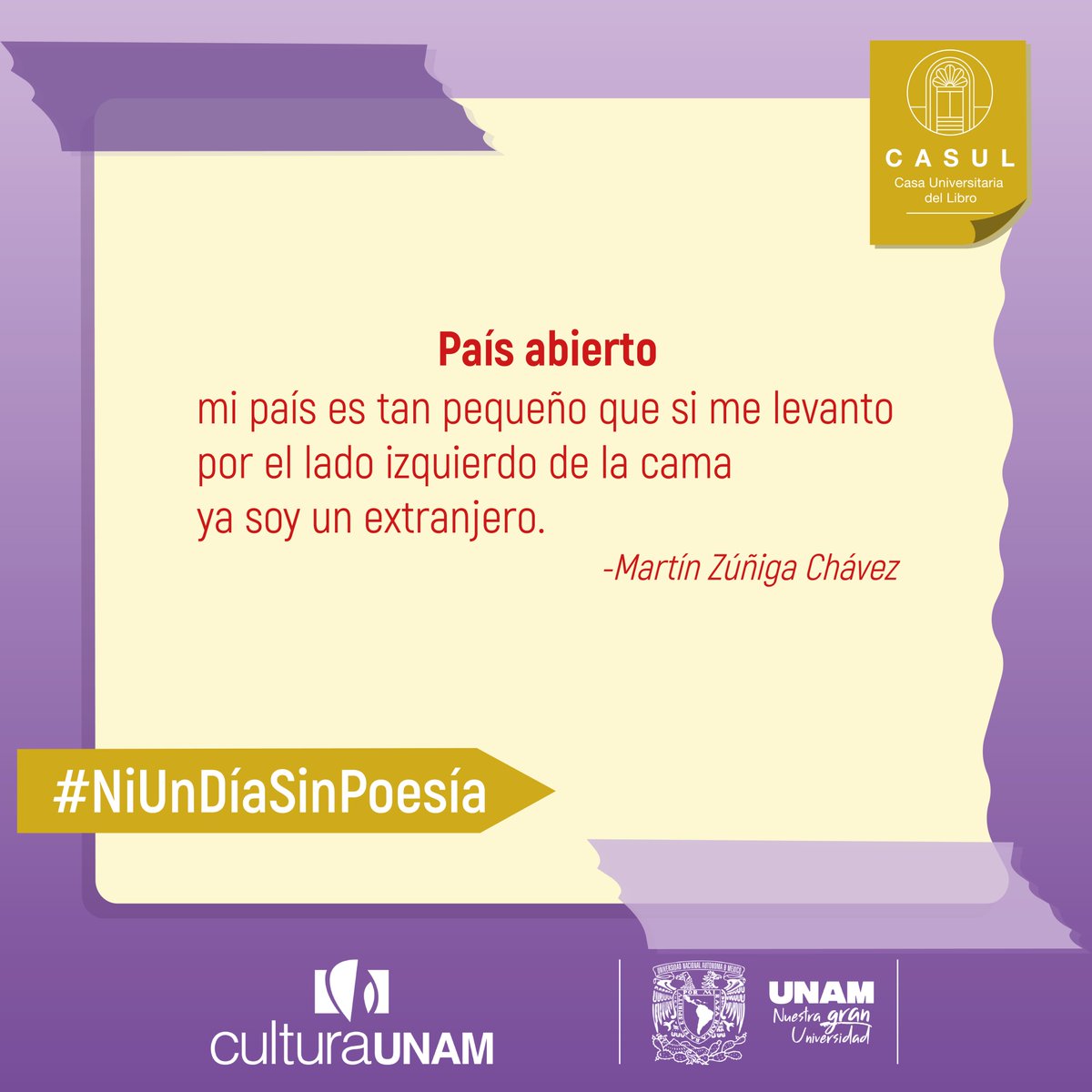 “mi país es tan pequeño que si me levanto
por el lado izquierdo de la cama
ya soy un extranjero.”

- País abierto, Martín Zúñiga Chávez. ✍️

#NiUnDíaSinPoesía #Poesía #CulturaUNAM