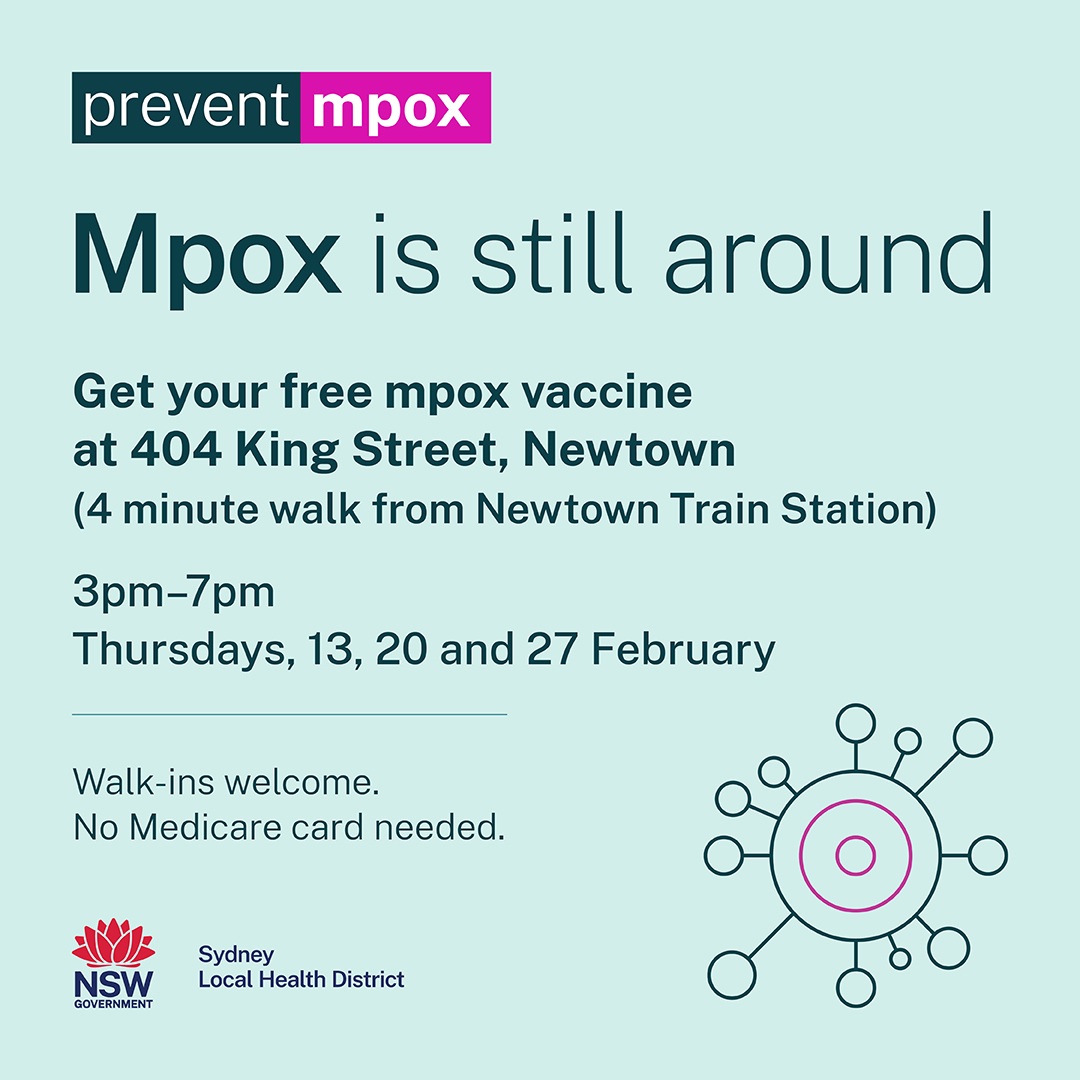 Mpox is still present in our community. 

Get a free mpox vaccine in Newtown this Thursday. 

📍 404 King Street, Newtown 
🕒 3 pm - 7 pm 
Walk-ins welcome – no Medicare card needed. 

Check eligibility and find more information: health.nsw.gov.au/Infectious/mpo…