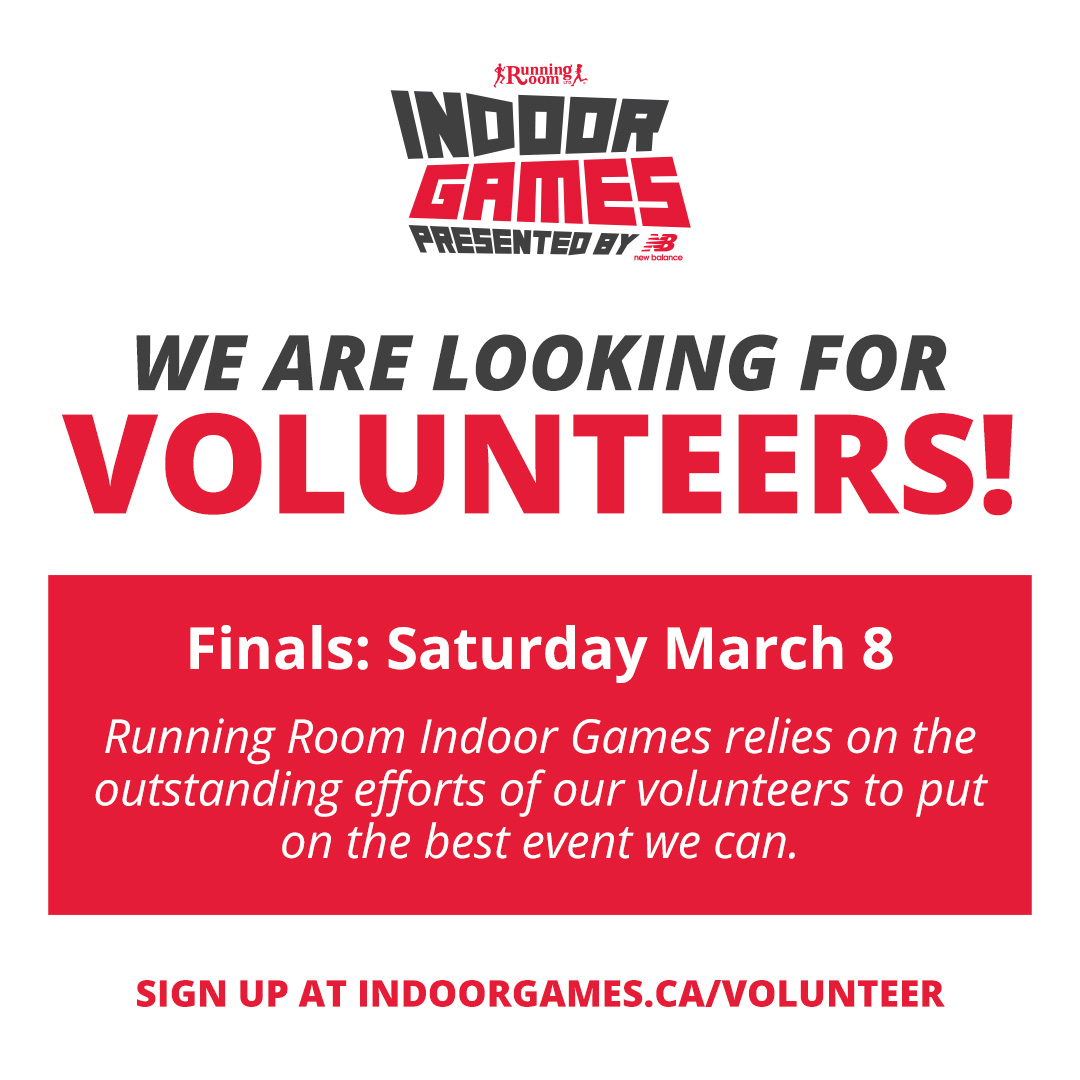 We need volunteers for the Running Room Indoor Games Finals on Saturday March 8! We rely on the outstanding efforts of our volunteers to put on the best event we can!

Sign up at indoorgames.ca/volunteer