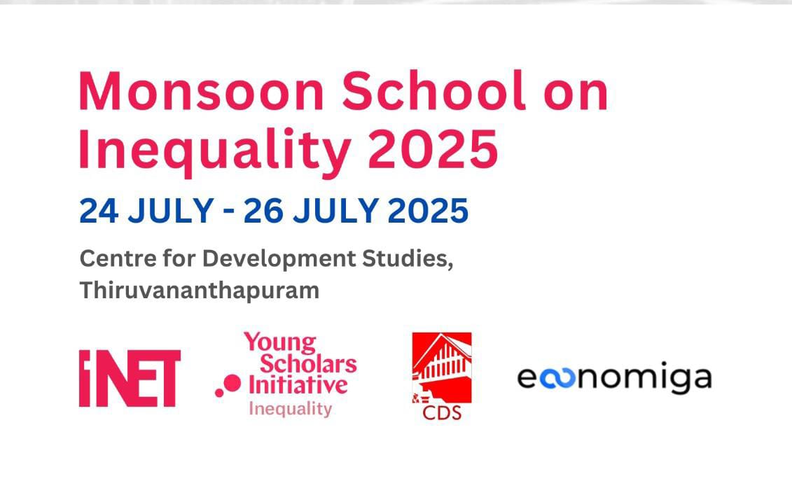 Monsoon School on Inequality 2025  

Join us from July 24–26, 2025, at CDS, Thiruvananthapuram, for an interactive platform on pluralistic approaches to inequality research!

<a href="/ysi_commons/">Young Scholars Initiative</a> <a href="/INETeconomics/">Institute for New Economic Thinking</a> <a href="/CdsTrivandrum/">CDS Trivandrum</a> <a href="/economiga_/">economiga</a> 

Apply here : rb.gy/1pz71z