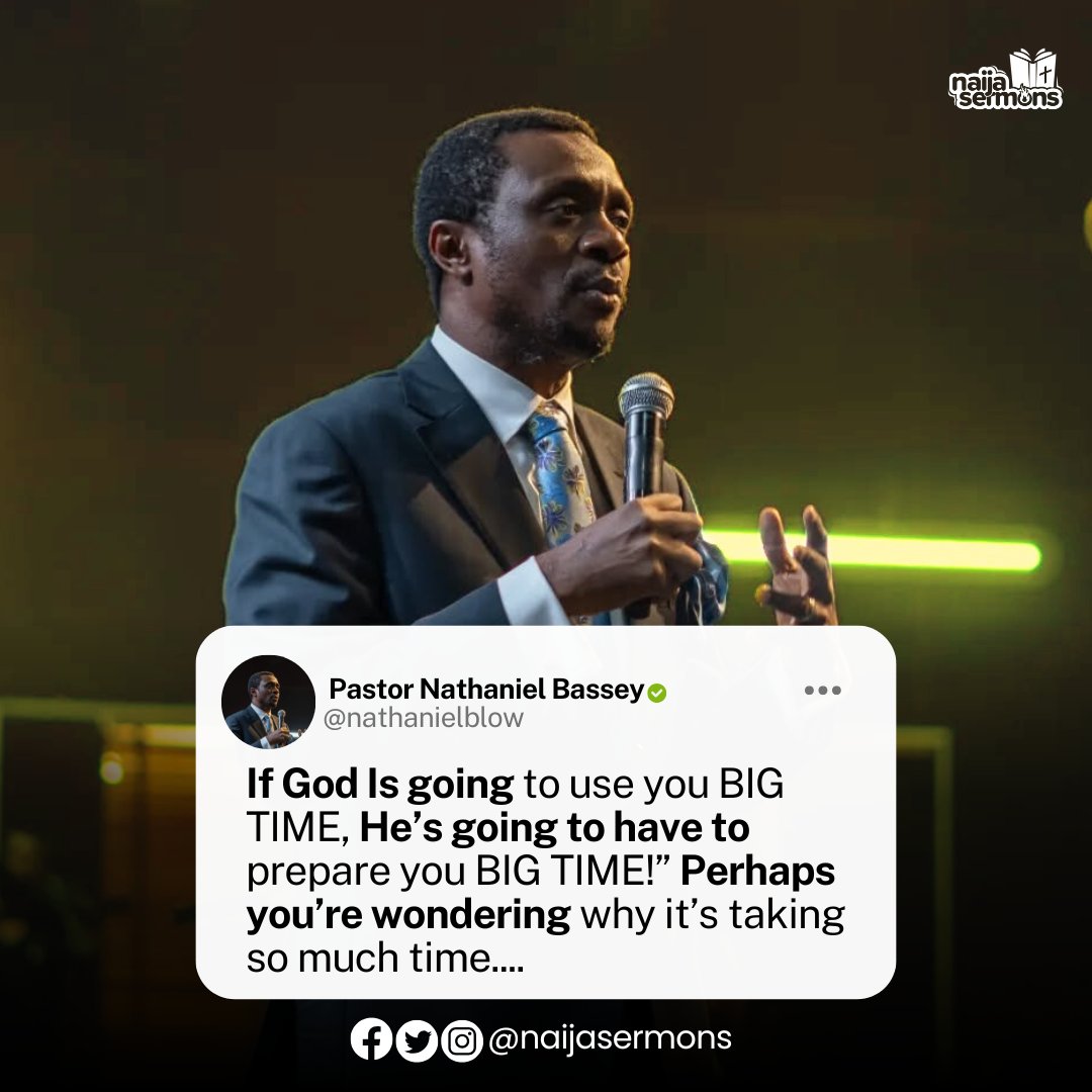 If God is going to use you Big Time, He's going to have to prepare you Big Time! Perhaps you're wondering why it is taking so much time. - Pastor Nathaniel Bassey 
__
This is the Quote of the Day.

Download and upload on your Status RIGHT NOW to bless someone out there!
____