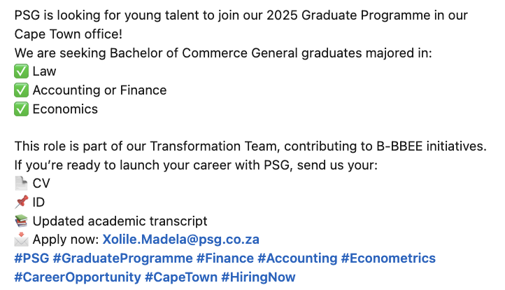 yรผthconnect. (@yuthconnect) on Twitter photo PSG is looking for young talent to join our 2025 Graduate Programme in our Cape Town office!
We are seeking BCom General graduates majored in:
โ
Law
โ
Accounting or Finance
โ
Economics
๐ฉ Apply now: Xolile.Madela@psg.co.za PSG is looking for young talent to join our 2025 Graduate Programme in our Cape Town office!
We are seeking BCom General graduates majored in:
โ
Law
โ
Accounting or Finance
โ
Economics
๐ฉ Apply now: Xolile.Madela@psg.co.za
