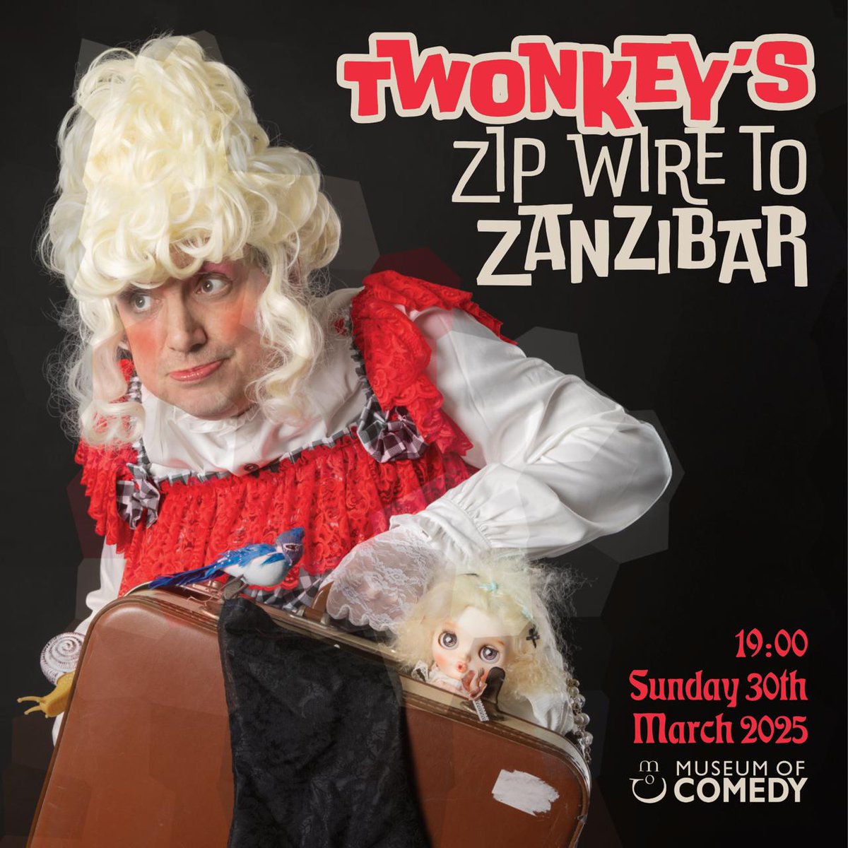 Twonkey’s Zip Wire to Zanzibar, Museum of Comedy, Sunday, the 30th of March, the first ever full performance of the new show.
