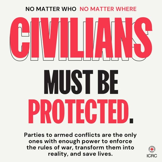 Civilians must be protected and respected, always.
Parties to conflicts are the only ones with enough power to enforce the rules of war, transform them into reality, and save lives.