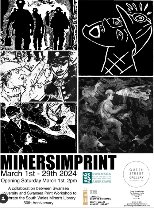 Arddangosfa yn QUEEN STREET GALLERY, CASTELL-NEDD
MINERSIMPRINT - 1af Mawrth - 29ain Mawrth​
Cydweithrediad rhwng Prifysgol Abertawe a Gweithdy Argraffu Abertawe i ddathlu 50 mlwyddiant Llyfrgell Glowyr De Cymru.
Ymunwch â ni ar gyfer yr agoriad, dydd Sadwrn Mawrth 1af, 2pm.