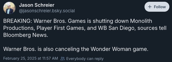 Lbabinz's tweet image. Bloomberg - Warner Bros. Games is shutting down Monolith Productions, Player First Games, and WB San Diego, sources tell Bloomberg News. 

Warner Bros. is also canceling the Wonder Woman game.